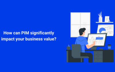 How can PIM significantly impact your business value?