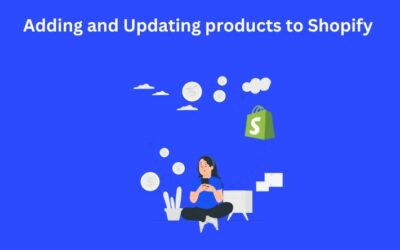 How to Add and Update Products in Shopify? A Step-by-Step Guide