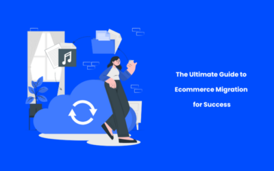 The Ultimate Guide to Ecommerce Platform Migration